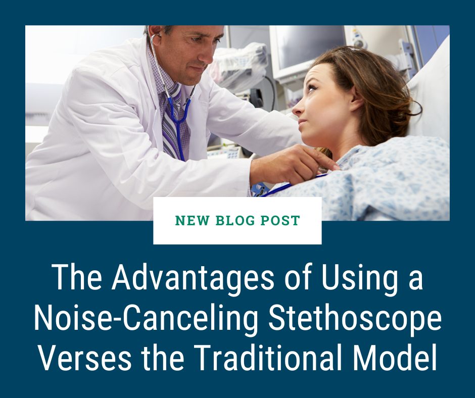 The Advantages of Using a Noise-Canceling Stethoscope Versus the Traditional Model